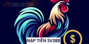 Cách Nạp Tiền Trang SV388 - Hướng Dẫn Chi Tiết Cho Lính Mới