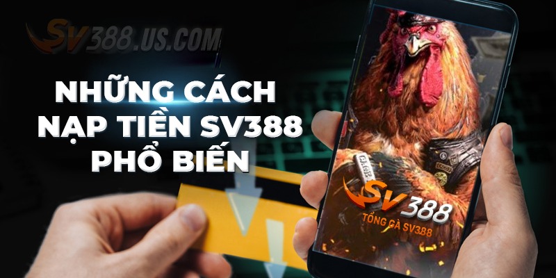 Cách nạp tiền trang SV388 phổ biến