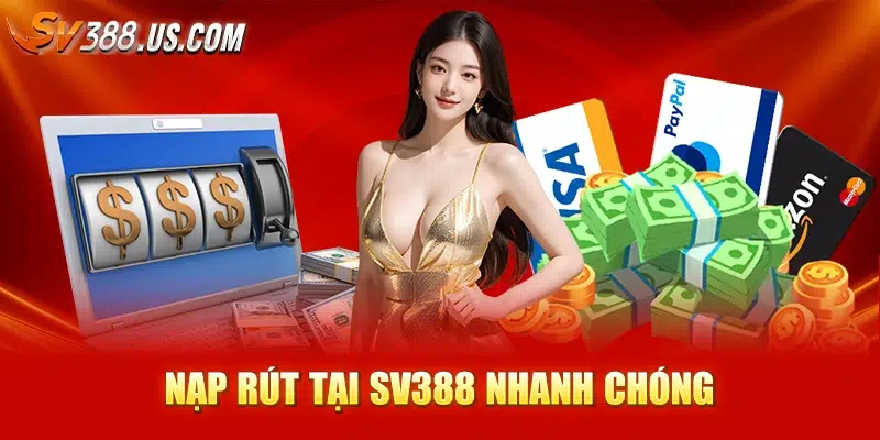 Nạp rút tại SV388 nhanh chóng
